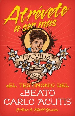 Colleen Swaim, Matt Swaim - Atrévete a Ser Másel Testimonio del Beat: El Testimonio del Beato Carlo Acutis, Häftad