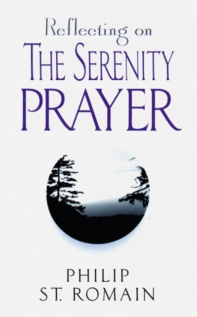 Philip St. Romain - Reflecting on the Serenity Prayer, E-bok