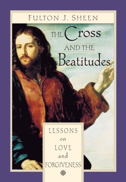 Fulton J. Sheen - Cross and the Beatitudes, E-bok