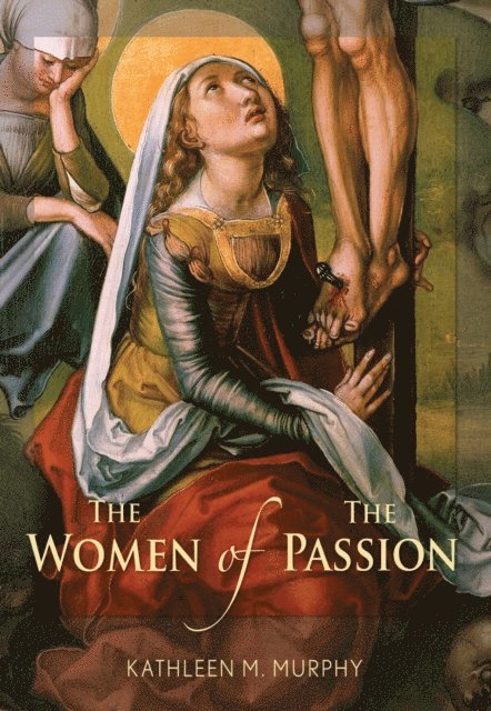 Kathleen M. Murphy - Women of the Passion, E-bok