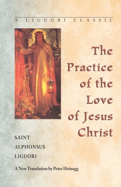 Saint Alphonsus Liguori - Practice of the Love of Jesus Christ, E-bok