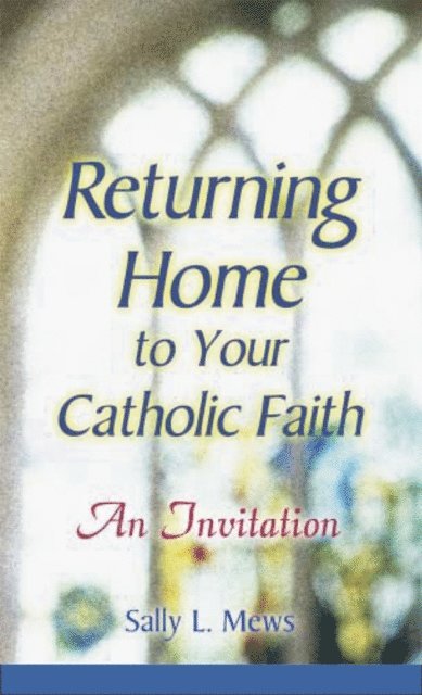 Sally L. Mews - Returning Home to Your Catholic Faith, E-bok