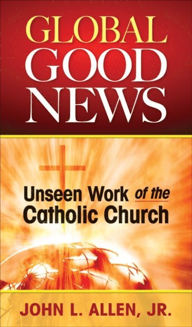 John L. Allen Jr. - Global Good News, E-bok
