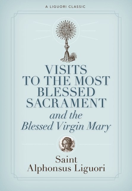 Alphonsus Liguori - Visits to the Most Blessed Sacrament and the Blessed Virgin Mary, E-bok