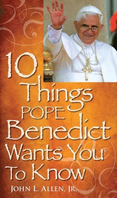 John L. Allen Jr. - 10 Things Pope Benedict Wants You To Know, E-bok