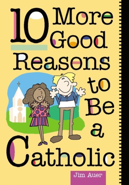 Jim Auer - 10 More Good Reasons to Be a Catholic, E-bok