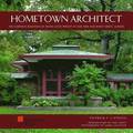 Hometown Architect the Complete Buildings of Frank Wright in Oak Park and River Forest