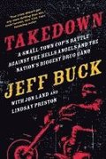 Takedown: A Small-Town Cop's Battle Against the Hells Angels and the Nation's Biggest Drug Gang