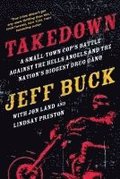 Takedown: A Small-Town Cop's Battle Against The Hells Angels And The Nation's Biggest Drug Gang