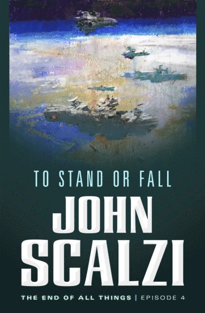 John Scalzi - End of All Things #4: To Stand or Fall, E-bok