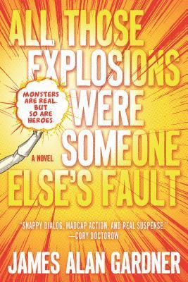 James Alan Gardner - All Those Explosions Were Someone Else's Fault, Häftad. Tillgänglighet: Lägg i varukorg