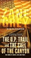 Zane Grey - The U.P. Trail and the Call of the Canyon: Two Complete Novels, Pocket