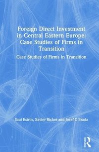 Foreign Direct Investment in Central Eastern Europe: Case Studies of Firms in Transition