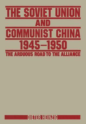 Dieter Heinzig - Soviet Union and Communist China 1945-1950: The Arduous Road to the Alliance, Inbunden