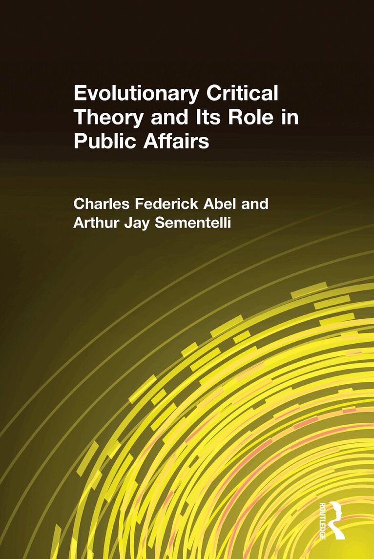 Charles Federick Abel, Arthur Jay Sementelli - Evolutionary Critical Theory and Its Role in Public Affairs, Inbunden. Tillgänglighet: Lägg i varukorg