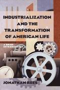 Industrialization and the Transformation of American Life: A Brief Introduction