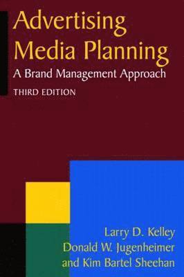 Larry D. Kelly, Donald W. Jugenheimer, Kim Bartel Sheehan - Advertising Media Planning, Inbunden