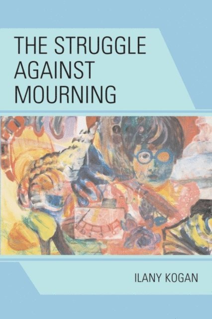 Ilany Kogan - Struggle Against Mourning, E-bok