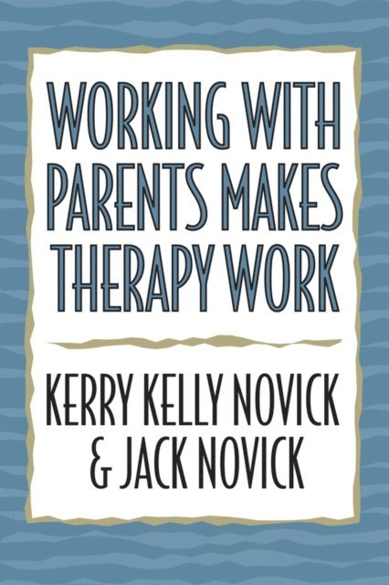 Kerry Kelly Novick, Jack Novick - Working with Parents Makes Therapy Work, E-bok