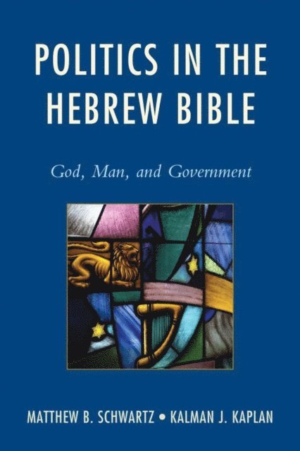 Matthew B. Schwartz, Kalman J. Kaplan - Politics in the Hebrew Bible, E-bok