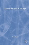 Against the Idols of the Age