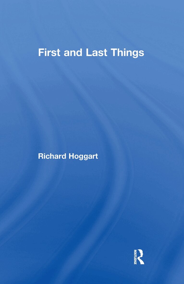 Richard Hoggart - First and Last Things, Inbunden
