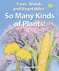 Mary Dodson Wade - Trees, Weeds, and Vegetables-so Many Kinds of Plants!, Häftad