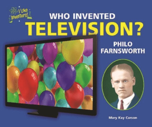 Mary Kay Carson - Who Invented Television? Philo Farnsworth, E-bok