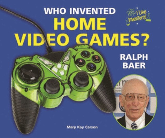 Mary Kay Carson - Who Invented Home Video Games? Ralph Baer, E-bok