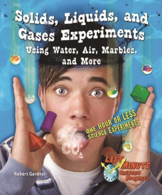 Robert Gardner - Solids, Liquids, and Gases Experiments Using Water, Air, Marbles, and More, E-bok