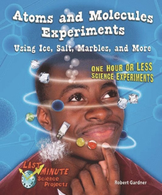 Robert Gardner - Atoms and Molecules Experiments Using Ice, Salt, Marbles, and More, E-bok