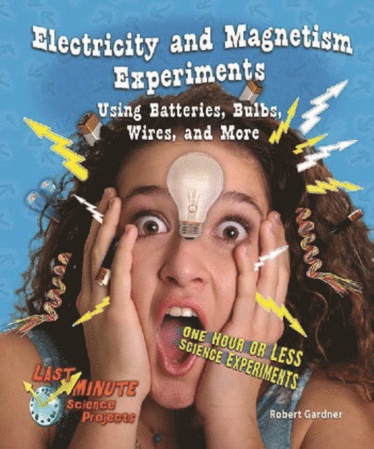 Robert Gardner - Electricity and Magnetism Experiments Using Batteries, Bulbs, Wires, and More, E-bok