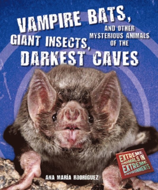 Ana Maria Rodriguez - Vampire Bats, Giant Insects, and Other Mysterious Animals of the Darkest Caves, E-bok. Tillgänglighet: Lägg i varukorg