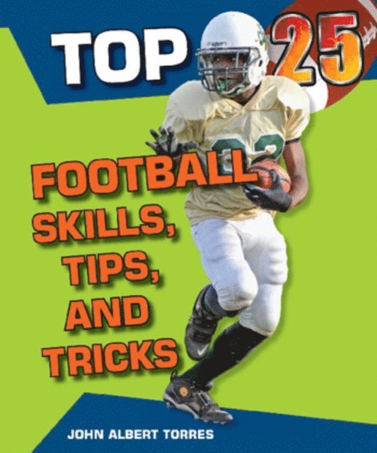 John A. Torres - Top 25 Football Skills, Tips, and Tricks, E-bok