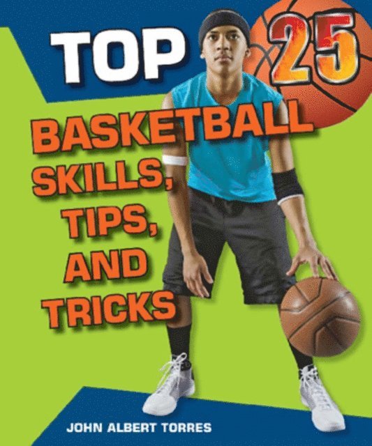 John A. Torres - Top 25 Basketball Skills, Tips, and Tricks, E-bok