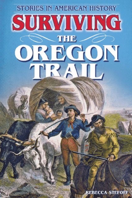 Rebecca Stefoff - Surviving the Oregon Trail, E-bok
