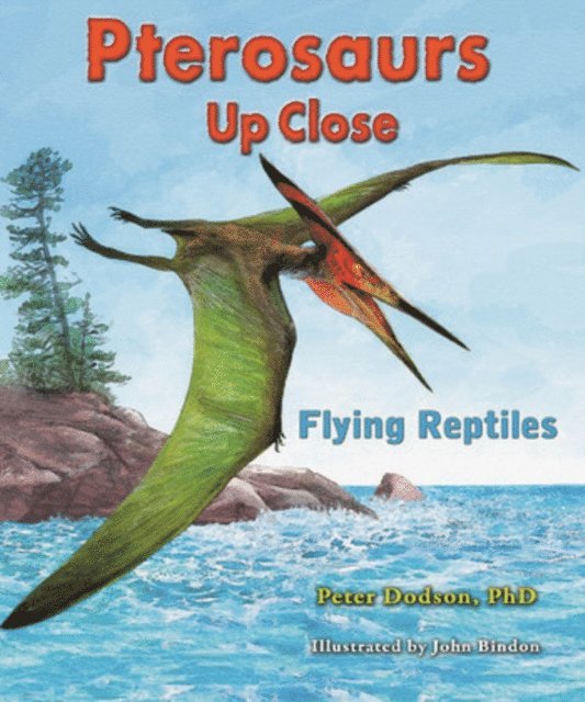 Ph.D. Peter Dodson - Pterosaurs Up Close, E-bok
