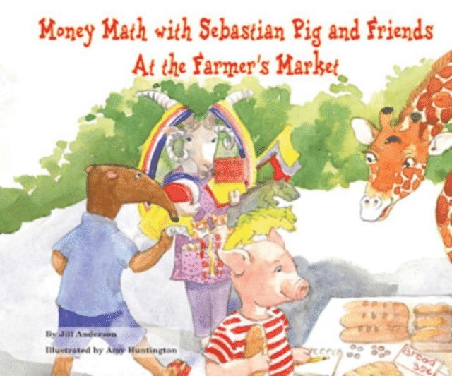 Jill Anderson - Money Math with Sebastian Pig and Friends At the Farmer's Market, E-bok