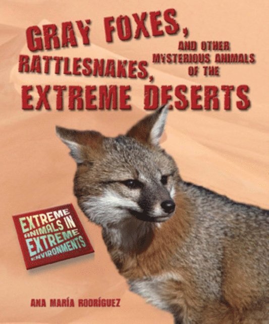 Ana Maria Rodriguez - Gray Foxes, Rattlesnakes, and Other Mysterious Animals of the Extreme Deserts, E-bok. Tillgänglighet: Lägg i varukorg