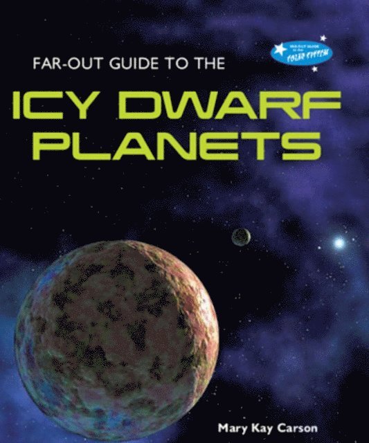 Mary Kay Carson - Far-Out Guide to the Icy Dwarf Planets, E-bok