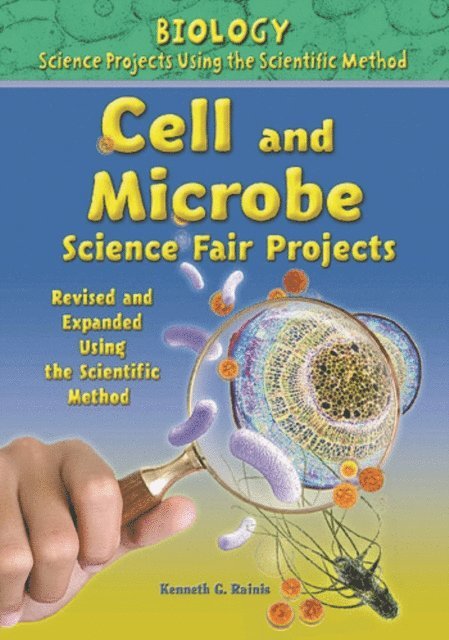 Kenneth G. Rainis - Cell and Microbe Science Fair Projects, Using the Scientific Method, E-bok