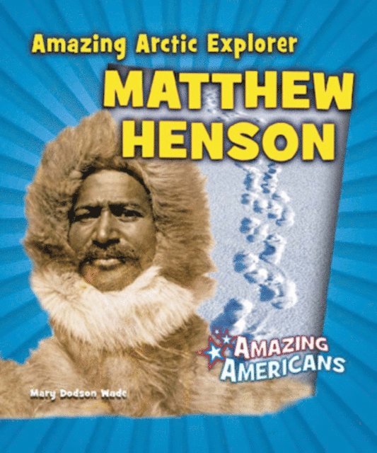 Mary Dodson Wade - Amazing Arctic Explorer Matthew Henson, E-bok