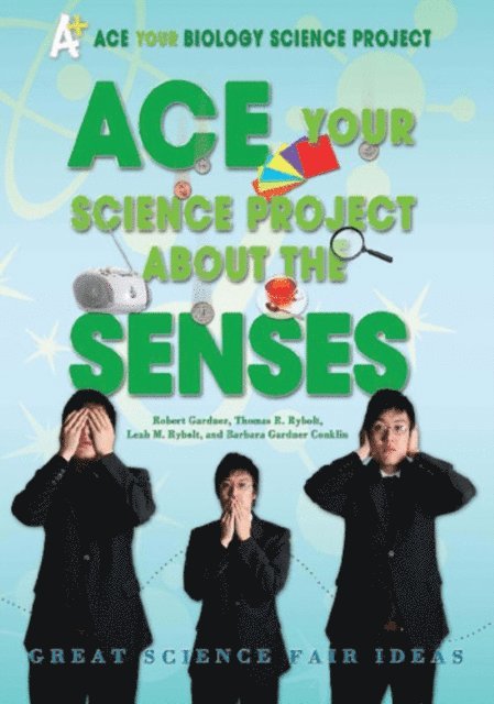Leah M. Rybolt, Thomas R. Rybolt, Robert Gardner - Ace Your Science Project About the Senses, E-bok