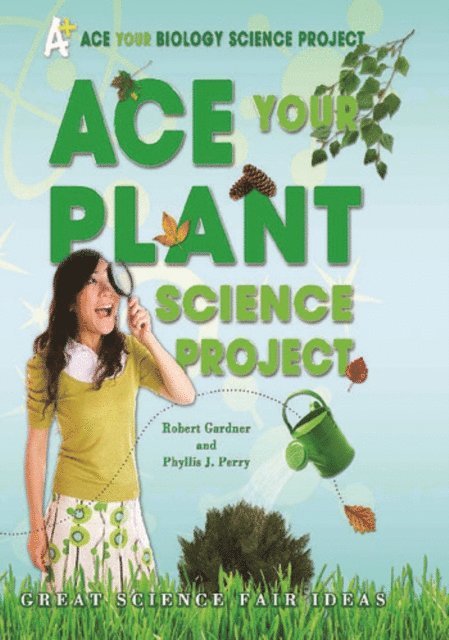 Phyllis J. Perry, Robert Gardner - Ace Your Plant Science Project, E-bok
