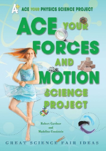 Madeline Goodstein, Robert Gardner - Ace Your Forces and Motion Science Project, E-bok