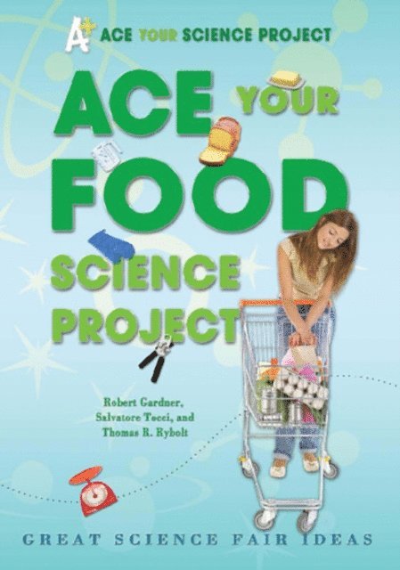 Thomas R. Rybolt, Salvatore Tocci, Robert Gardner - Ace Your Food Science Project, E-bok