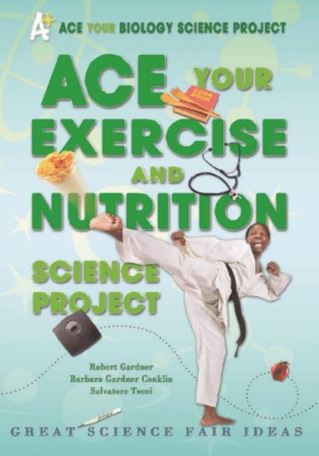Salvatore Tocci, Barbara Gardner Conklin, Robert Gardner - Ace Your Exercise and Nutrition Science Project, E-bok