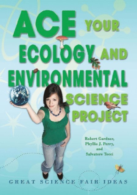 Salvatore Tocci, Phyllis J. Perry, Robert Gardner - Ace Your Ecology and Environmental Science Project, E-bok