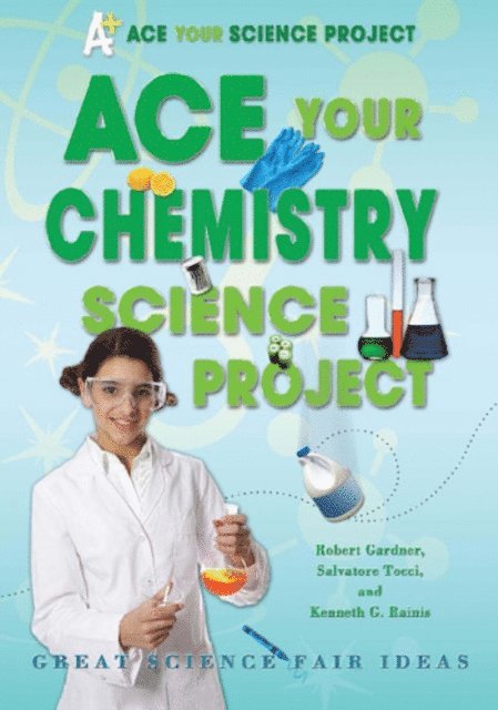 Kenneth G. Rainis, Salvatore Tocci, Robert Gardner - Ace Your Chemistry Science Project, E-bok