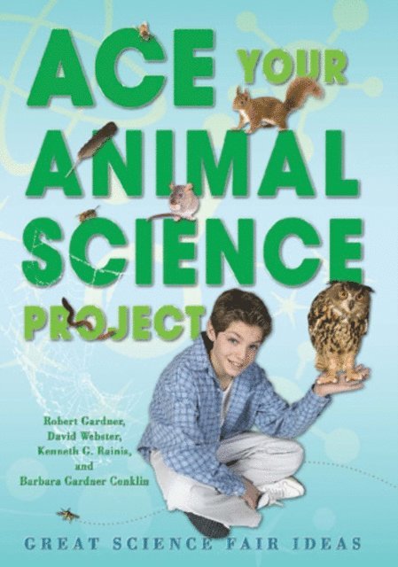 Kenneth G. Rainis, David Webster, Robert Gardner - Ace Your Animal Science Project, E-bok